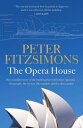 The Opera House The extraordinary story of the building that symbolises Australia ー the people, the secrets, the scandals and the sheer genius【電子書籍】 Peter FitzSimons