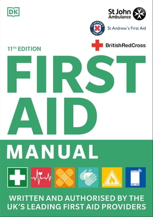 First Aid Manual 11th Edition Written and Authorised by the UK's Leading First Aid Providers