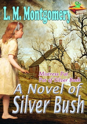 A Novel of Silver Bush: Pat of Silver Bush, Mistress Pat