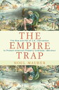 The Empire Trap The Rise and Fall of U.S. Intervention to Protect American Property Overseas, 1893-2013