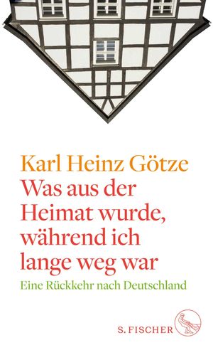 Was aus der Heimat wurde, w?hrend ich lange weg war Eine R?ckkehr nach DeutschlandŻҽҡ[ Karl Heinz G?tze ]