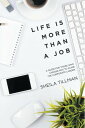 Life Is More Than a Job A Guide for Those Who Choose Not to Climb the Corporate Ladder【電子書籍】[ Sheila Tillman ]