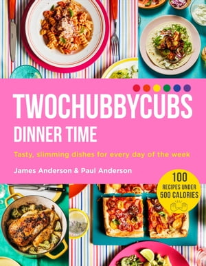 Twochubbycubs Dinner Time Tasty, slimming dishes for every day of the week【電子書籍】[ James Anderson ]