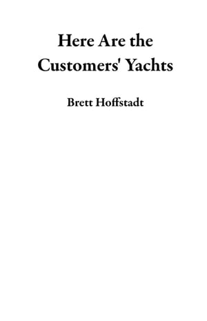 Here Are the Customers' YachtsŻҽҡ[ Brett Hoffstadt ]