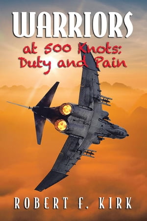 Warriors at 500 Knots Duty and PainŻҽҡ[ Robert F. Kirk ]