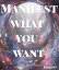 Manifest what you want
