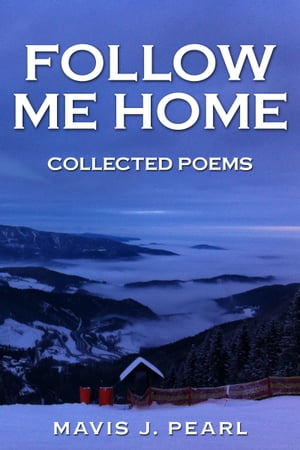 ŷKoboŻҽҥȥ㤨Follow Me Home: Collected PoemsŻҽҡ[ Mavis J. Pearl ]פβǤʤ106ߤˤʤޤ