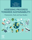 Assessing Progress Towards Sustainability Frameworks, Tools and Case Studies【電子書...