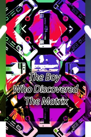 The Boy Who Discovered The Matrix【電子書籍】[ tpgtahc ]