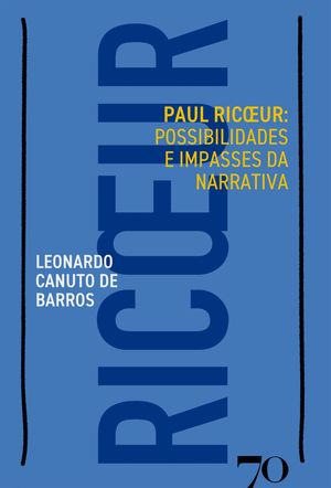 Paul Ricoeur Possibilidades e impasses da narrativaŻҽҡ[ Leonardo Canuto de Barros ]