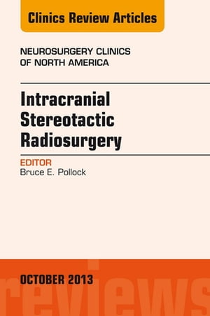 Intracranial Stereotactic Radiosurgery, An Issue of Neurosurgery Clinics