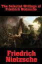 The Selected Writings of Friedrich Nietzsche The Philosophy of Friedrich Nietzsche Thus Spake Zarathustra Beyond Good and Evil The Anti-Christ【電子書籍】 Friedrich Nietzsche