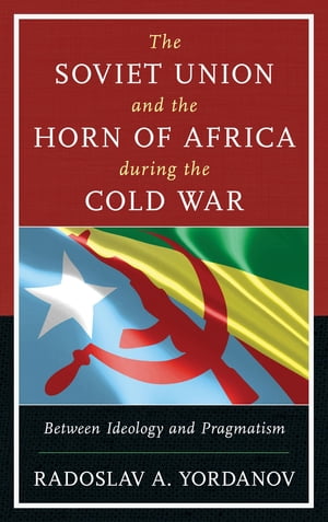 The Soviet Union and the Horn of Africa during the Cold War