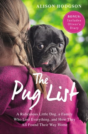 The Pug List A Ridiculous Little Dog, a Family Who Lost Everything, and How They All Found Their Way Home【電子書籍】[ Alison Hodgson ]