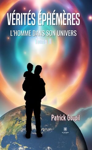 L’Homme dans son univers - Tome 2 V?rit?s ?ph?