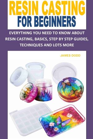 RESIN CASTING FOR BEGINNERS