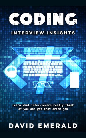Coding Interview Insights Learn What Interviewers Really Think of You and Get That Dream Job
