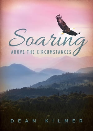 Soaring Above the Circumstances【電子書籍】[ Dean Kilmer ]