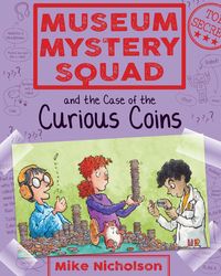 Museum Mystery Squad and the Case of the Curious Coins【電子書籍】[ Mike Nicholson ]