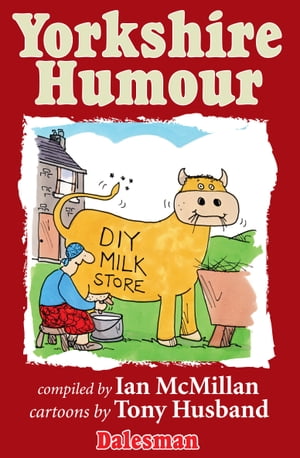 Yorkshire Humour Jokes, funny stories and humorous sayings compiled from Dalesman magazine【電子書籍】[ Ian McMillan ]