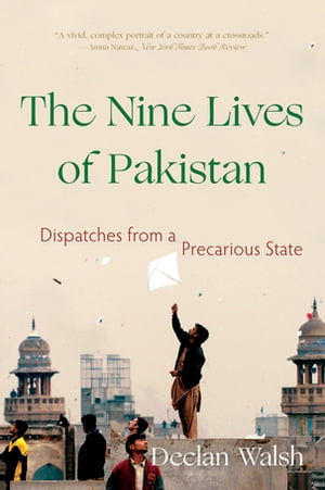 The Nine Lives of Pakistan: Dispatches from a Precarious State