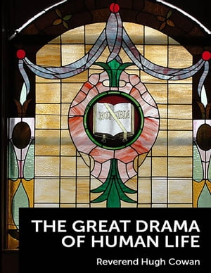 The Great Drama of Human Life【電子書籍】[ Reverend Hugh Cowan ]