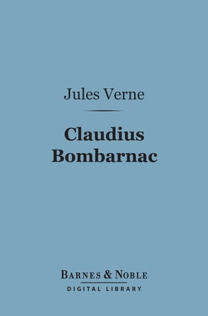 Claudius Bombarnac (Barnes & Noble Digital Library) The Special Correspondent