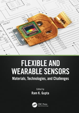 Flexible and Wearable Sensors Materials, Technologies, and Challenges【電子書籍】