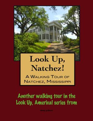 Look Up, Natchez! A Walking Tour of Natchez, Mis