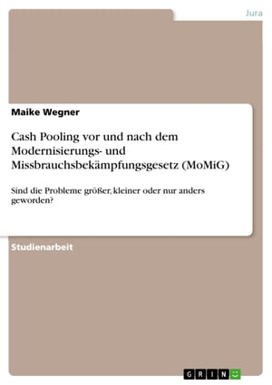 Cash Pooling vor und nach dem Modernisierungs- und Missbrauchsbek?mpfungsgesetz (MoMiG) Sind die Probleme gr??er, kleiner oder nur anders geworden?