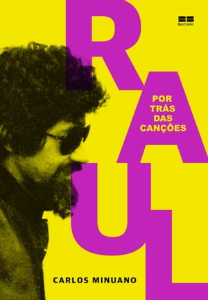 Raul Seixas: Por tr?s das can??es【電子書籍】[ Carlos Minuano ]