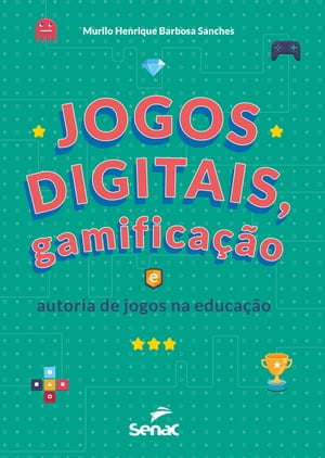 Jogos digitais, gamifica??o e autoria de jogos na educa??o