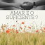 Amar e o suficiente ?? uma pequena historia que acontece com todos nosŻҽҡ[ eobf ]