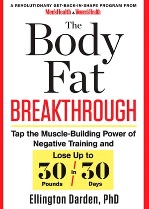 The Body Fat Breakthrough Tap the Muscle-Building Power of Negative Training and Lose Up to 30 Pounds in 30 Days!【電子書籍】[ Ellington Darden PhD ]