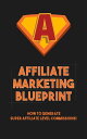 Affiliate Marketing Blueprint Learn step-by-step how to start affiliate marketing for beginners. Follow along to start your af..