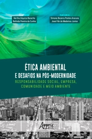 ?tica Ambiental e Desafios na P?s-Modernidade: Responsabilidade Social, Empresa, Comunidade e Meio Ambiente