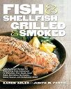 Fish Shellfish, Grilled Smoked 300 Foolproof Recipes for Everything from Amberjack to Whitefish, Plus Really Good Rubs, Marvelous Marinades, Sassy Sauces, and Sumptuous Sides【電子書籍】 Karen Adler