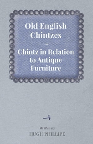 Old English Chintzes - Chintz in Relation to Antique Furniture