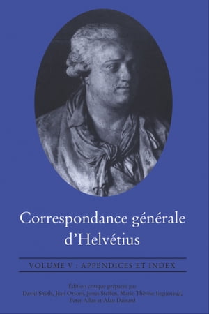 Correspondance g?n?rale d'Helv?tius, Volume V Appendices et Index