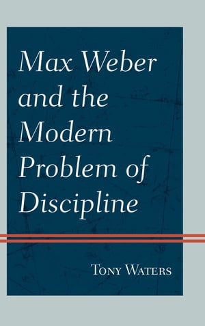 Max Weber and the Modern Problem of Discipline