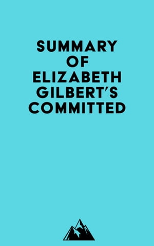 Summary of Elizabeth Gilbert's CommittedŻҽҡ[ ? Everest Media ]