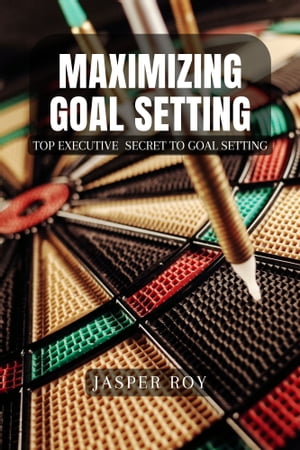 MAXIMIZING GOAL SETTING