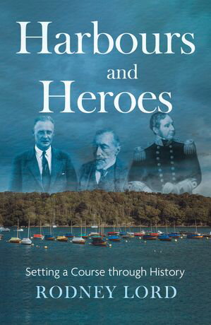 Harbours and Heroes Setting a Course through History【電子書籍】[ Rodney Lord ]