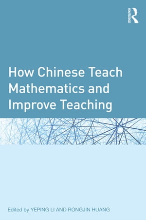 How Chinese Teach Mathematics and Improve Teaching