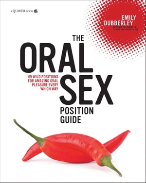 The Oral Sex Position Guide 69 Wild Positions for Amazing Oral Pleasure Every Which Way【電子書籍】[ Emily Dubberley ]