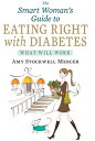 The Smart Woman 039 s Guide to Eating Right with Diabetes What Will Work【電子書籍】 Amy Stockwell Mercer