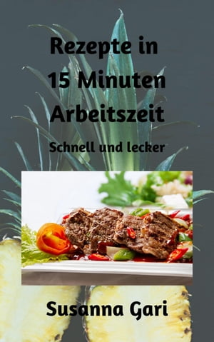 Rezepte in 15 Minuten Arbeitszeit Schnell und lecker【電子書籍】 Susanna Gari