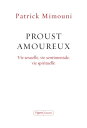 Proust amoureux Vie sexuelle, vie sentimentale, vie spirituelle