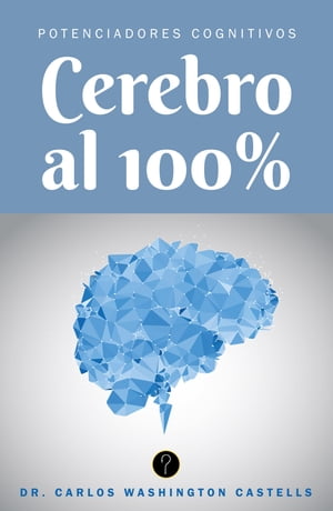 Cerebro al cien por ciento Potenciadores cognitivosŻҽҡ[ Carlos Washington Castells ]