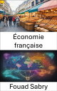 ?conomie fran?aise Lib?rer l’?l?gance ?conomique de la France, un voyage ? travers l’histoire, l’industrie et l’innovation